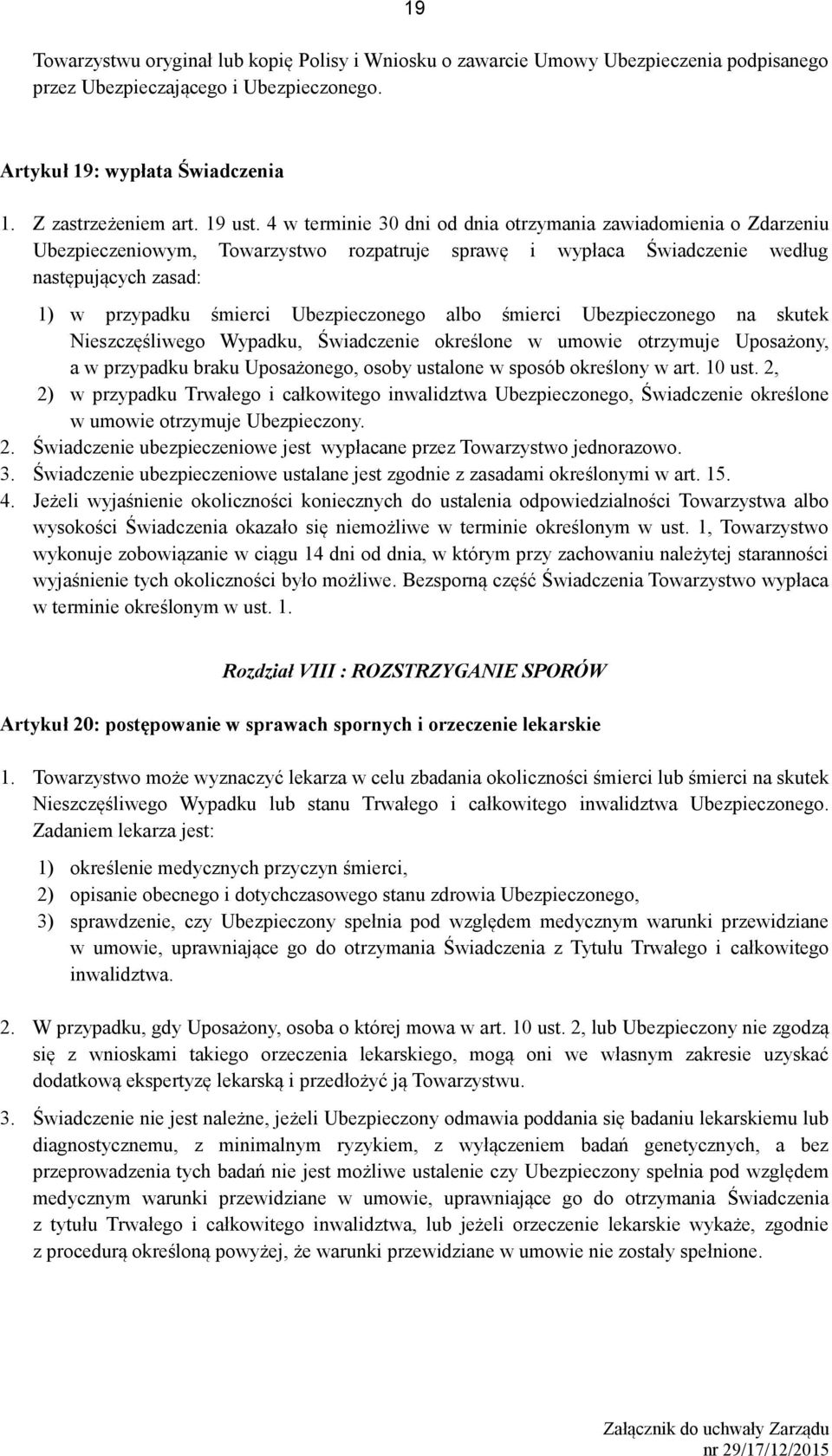 Ubezpieczonego albo śmierci Ubezpieczonego na skutek Nieszczęśliwego Wypadku, Świadczenie określone w umowie otrzymuje Uposażony, a w przypadku braku Uposażonego, osoby ustalone w sposób określony w