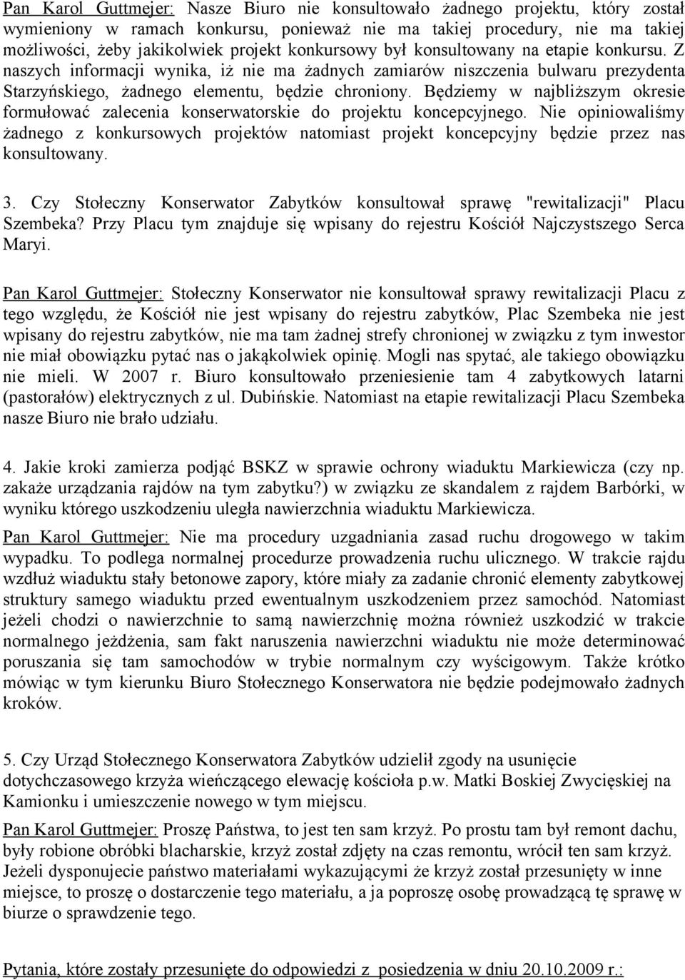 Będziemy w najbliższym okresie formułować zalecenia konserwatorskie do projektu koncepcyjnego.