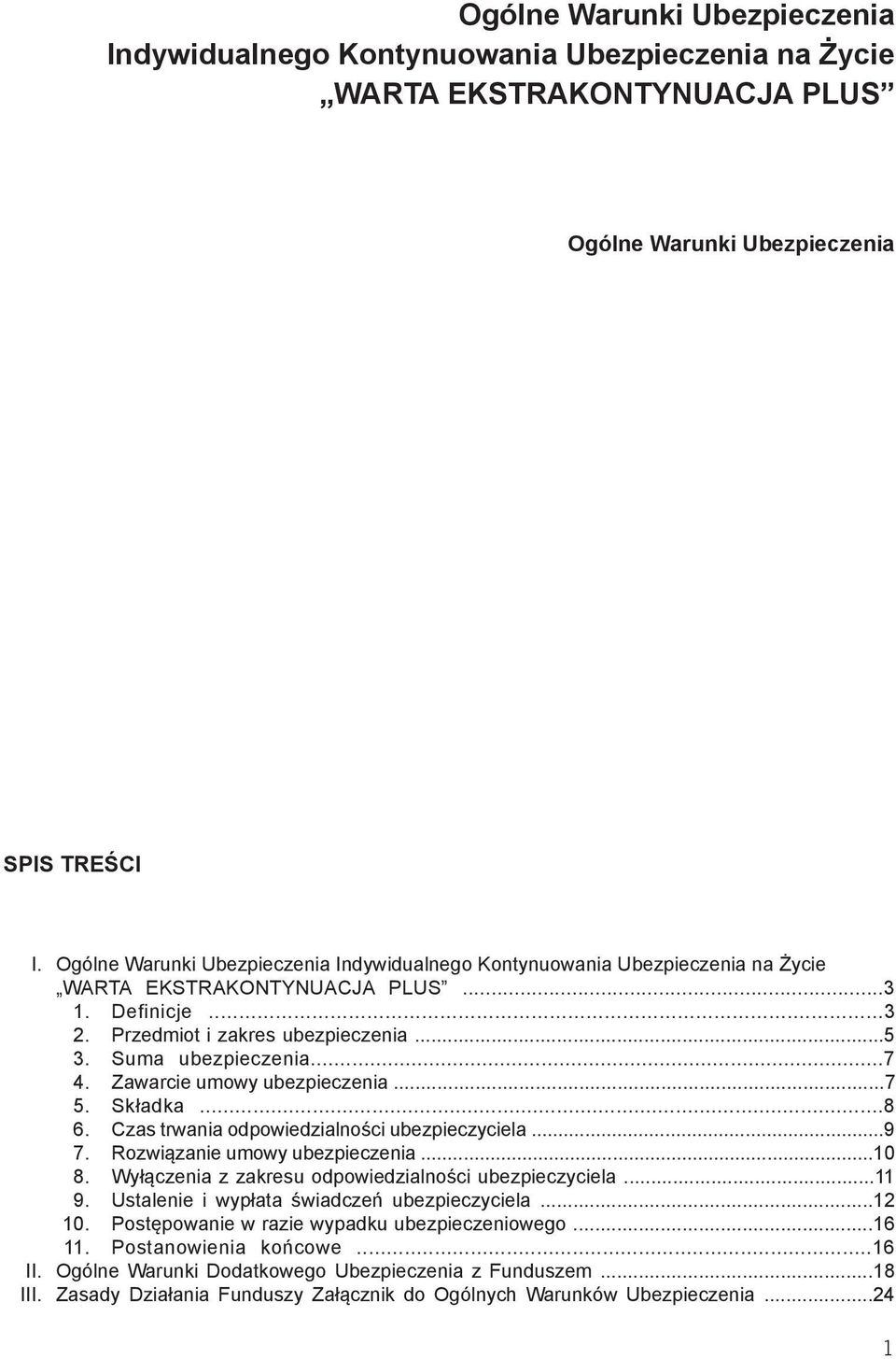 Zawarcie umowy ubezpieczenia...7 5. Składka...8 6. Czas trwania odpowiedzialności ubezpieczyciela...9 7. Rozwiązanie umowy ubezpieczenia...10 8. Wyłączenia z zakresu odpowiedzialności ubezpieczyciela.