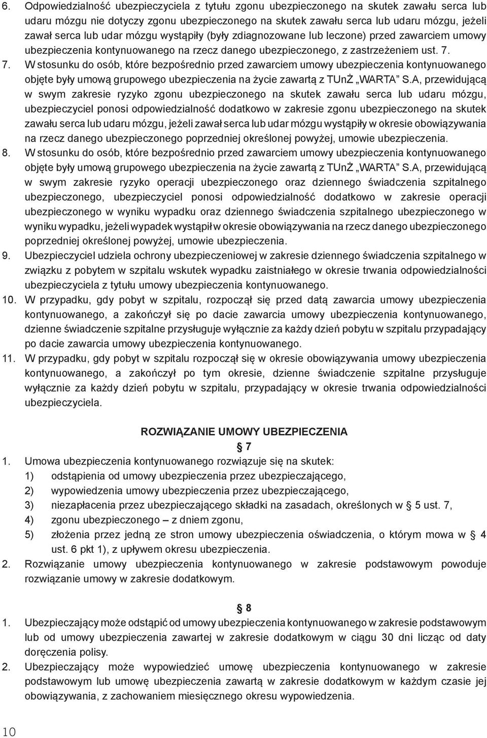 7. W stosunku do osób, które bezpośrednio przed zawarciem umowy ubezpieczenia kontynuowanego objęte były umową grupowego ubezpieczenia na życie zawartą z TUnŻ WARTA S.