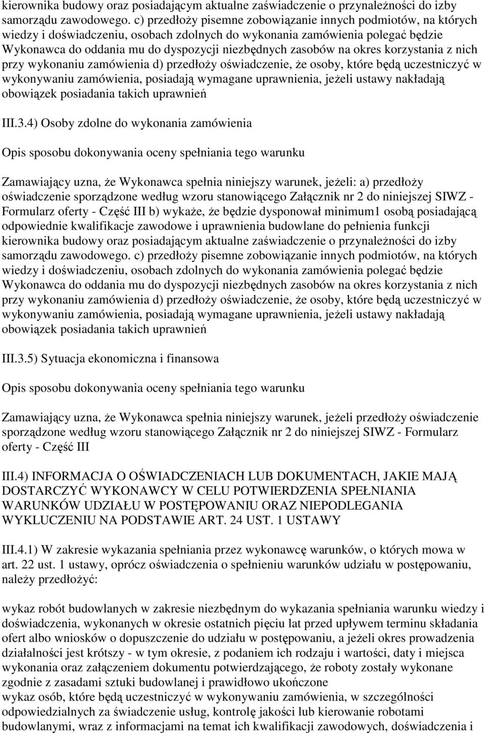 zasobów na okres korzystania z nich przy wykonaniu zamówienia d) przedłoży oświadczenie, że osoby, które będą uczestniczyć w wykonywaniu zamówienia, posiadają wymagane uprawnienia, jeżeli ustawy