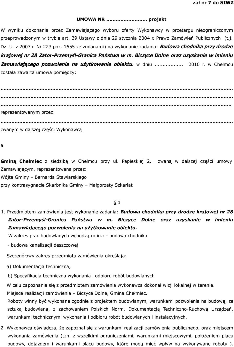 Biczyce Dolne oraz uzyskanie w imieniu Zamawiającego pozwolenia na użytkowanie obiektu. w dniu... 2010 r. w Chełmcu została zawarta umowa pomiędzy:......... reprezentowanym przez:.