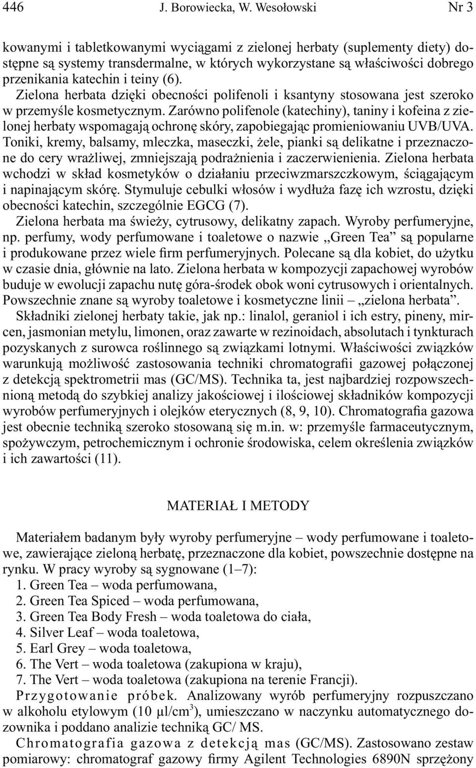 (6). Zielona herbata dzięki obecności polifenoli i ksantyny stosowana jest szeroko w przemyśle kosmetycznym.