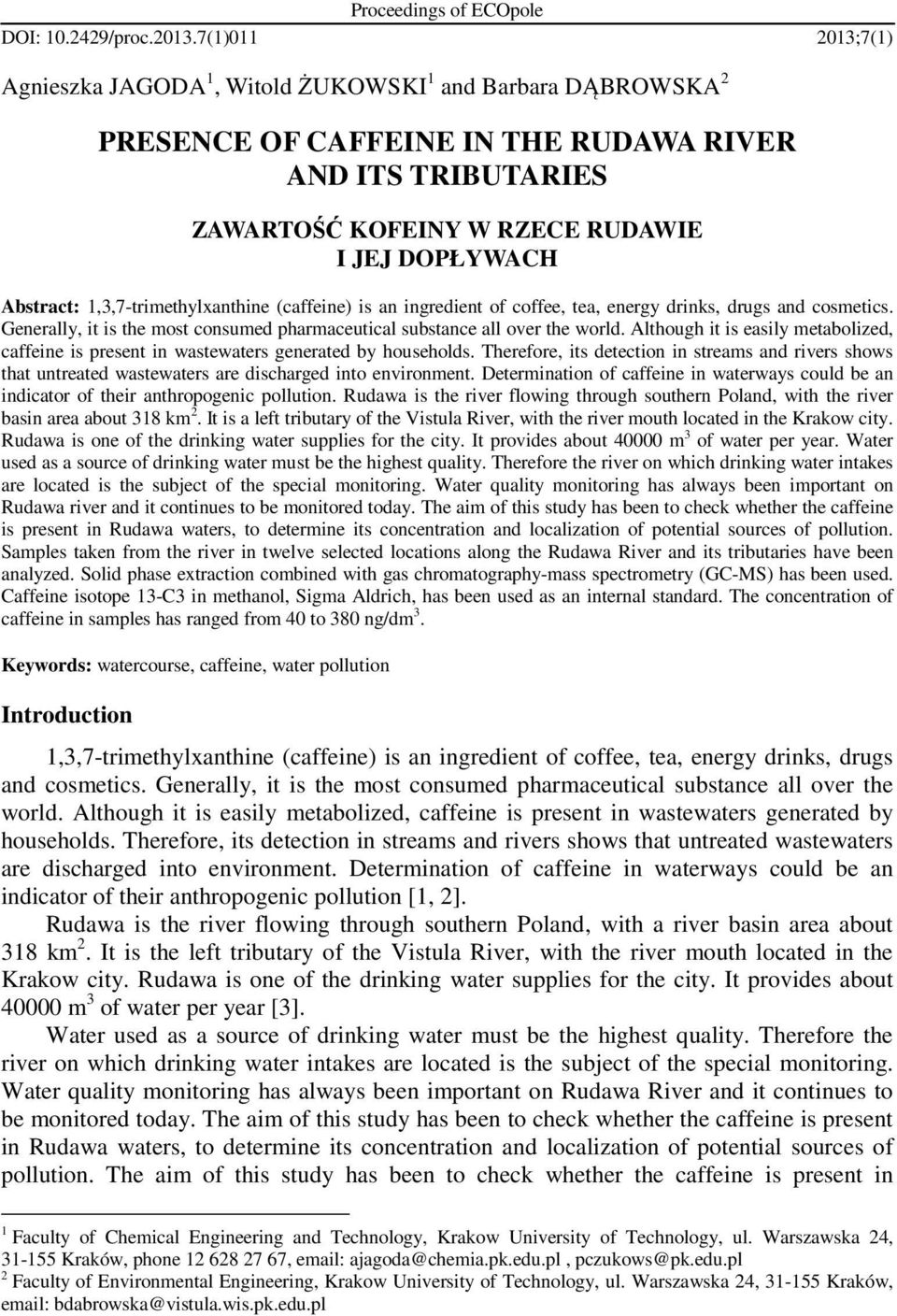 Abstract: 1,3,7-trimethylxanthine (caffeine) is an ingredient of coffee, tea, energy drinks, drugs and cosmetics. Generally, it is the most consumed pharmaceutical substance all over the world.