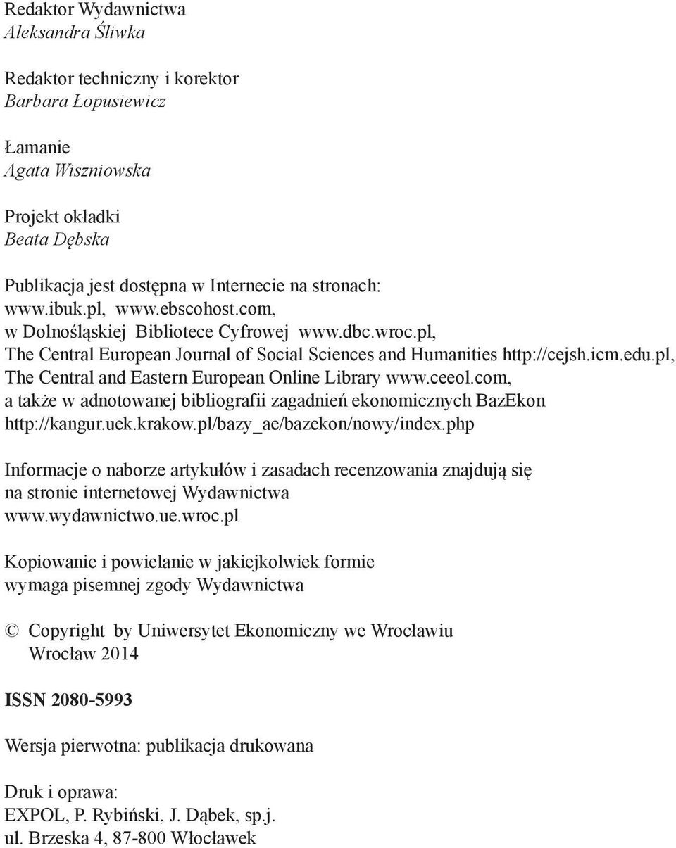 pl, The Central and Eastern European Online Library www.ceeol.com, a także w adnotowanej bibliografii zagadnień ekonomicznych BazEkon http://kangur.uek.krakow.pl/bazy_ae/bazekon/nowy/index.