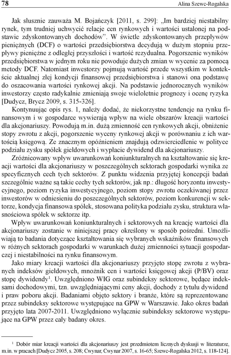 W świetle zdyskontowanych przepływów pieniężnych (DCF) o wartości przedsiębiorstwa decydują w dużym stopniu przepływy pieniężne z odległej przyszłości i wartość rezydualna.