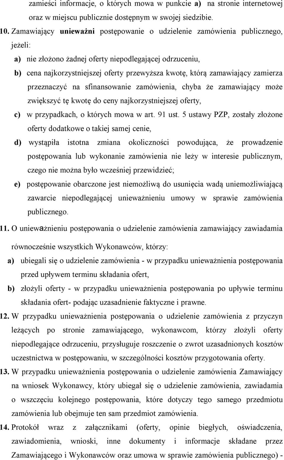 zamawiający zamierza przeznaczyć na sfinansowanie zamówienia, chyba że zamawiający może zwiększyć tę kwotę do ceny najkorzystniejszej oferty, c) w przypadkach, o których mowa w art. 91 ust.