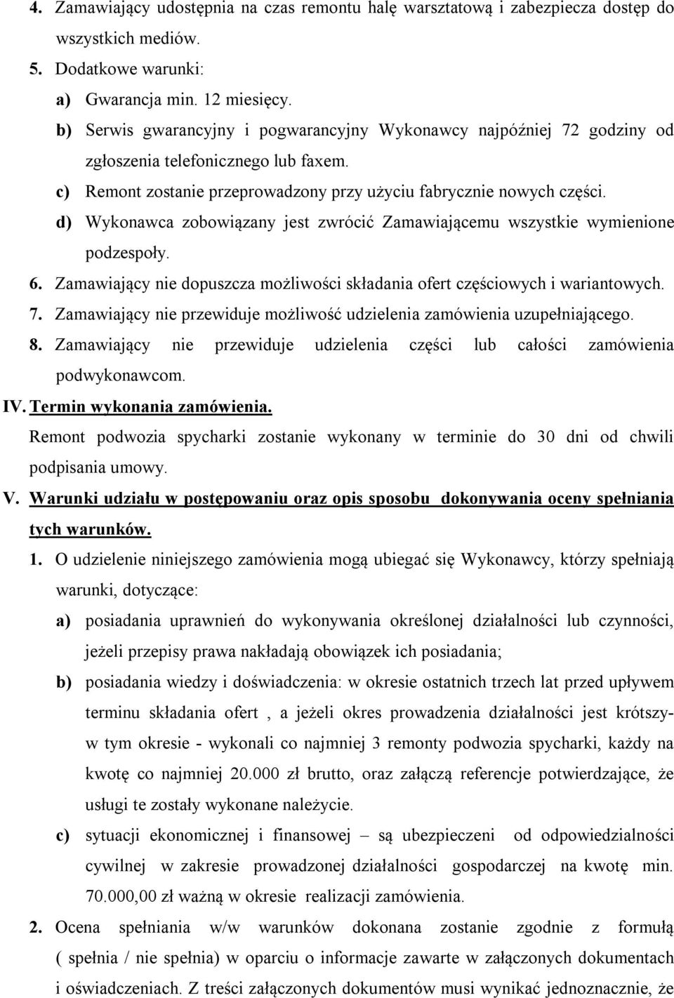 d) Wykonawca zobowiązany jest zwrócić Zamawiającemu wszystkie wymienione podzespoły. 6. Zamawiający nie dopuszcza możliwości składania ofert częściowych i wariantowych. 7.