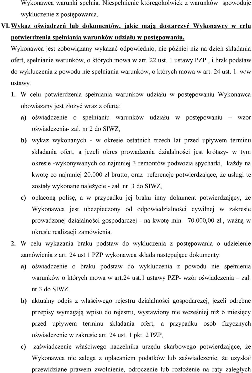 Wykonawca jest zobowiązany wykazać odpowiednio, nie później niż na dzień składania ofert, spełnianie warunków, o których mowa w art. 22 ust.