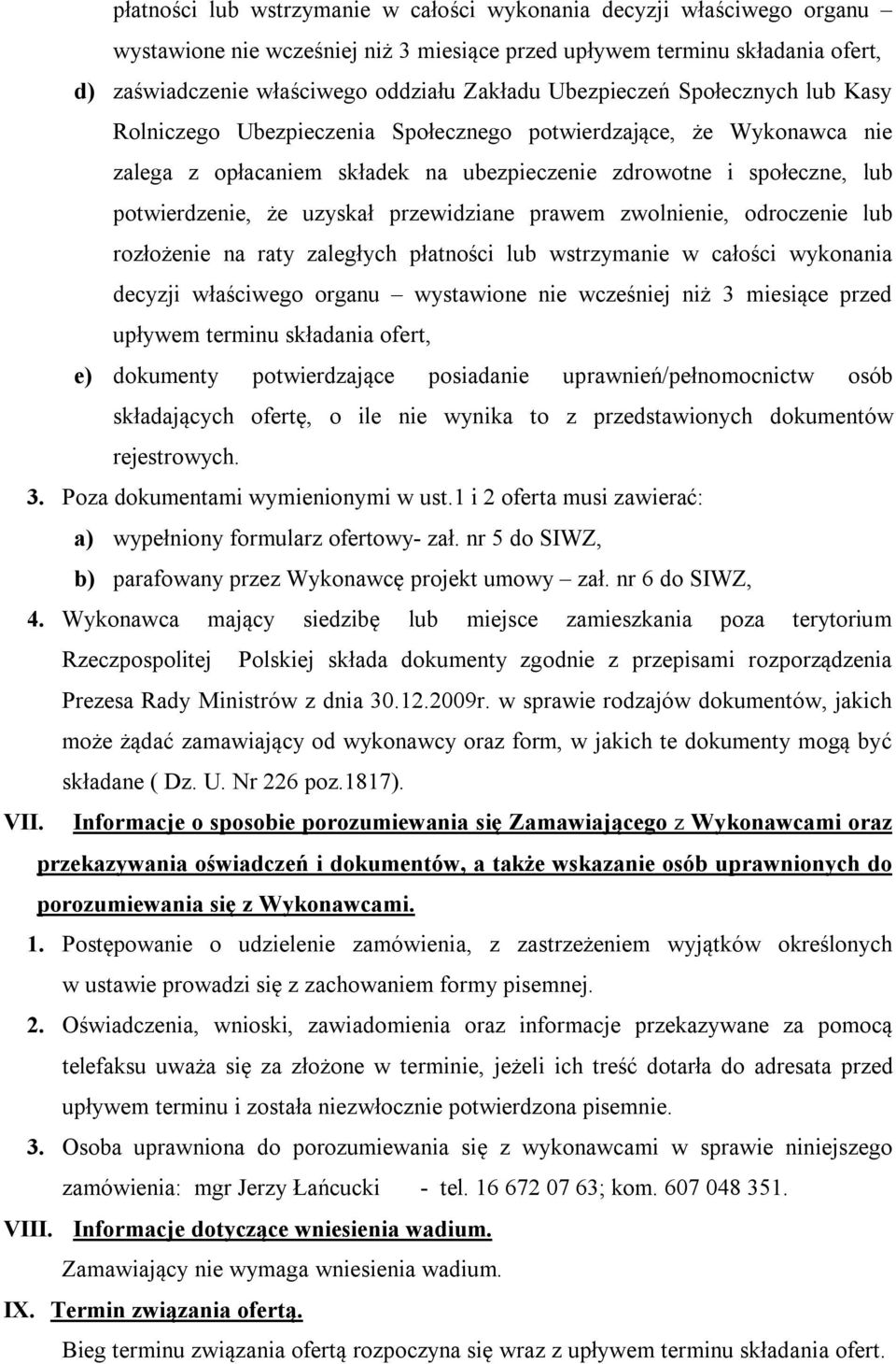 uzyskał przewidziane prawem zwolnienie, odroczenie lub rozłożenie na raty zaległych płatności lub wstrzymanie w całości wykonania decyzji właściwego organu wystawione nie wcześniej niż 3 miesiące