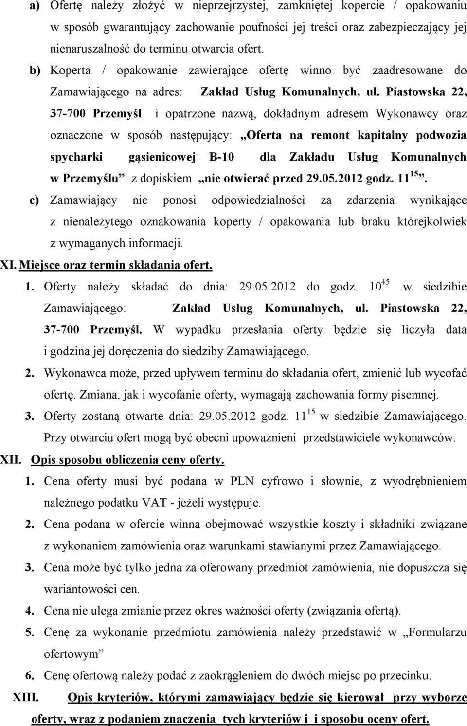 Piastowska 22, 37-700 Przemyśl i opatrzone nazwą, dokładnym adresem Wykonawcy oraz oznaczone w sposób następujący: Oferta na remont kapitalny podwozia spycharki gąsienicowej B-10 dla Zakładu Usług