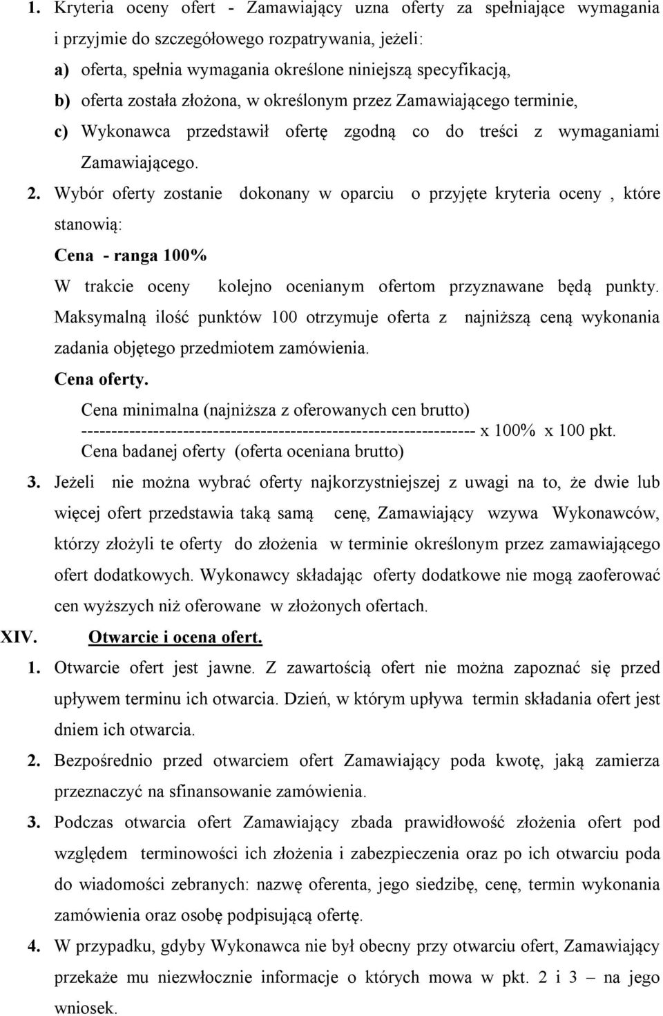 została złożona, w określonym przez Zamawiającego terminie, c) Wykonawca przedstawił ofertę zgodną co do treści z wymaganiami Zamawiającego. 2.