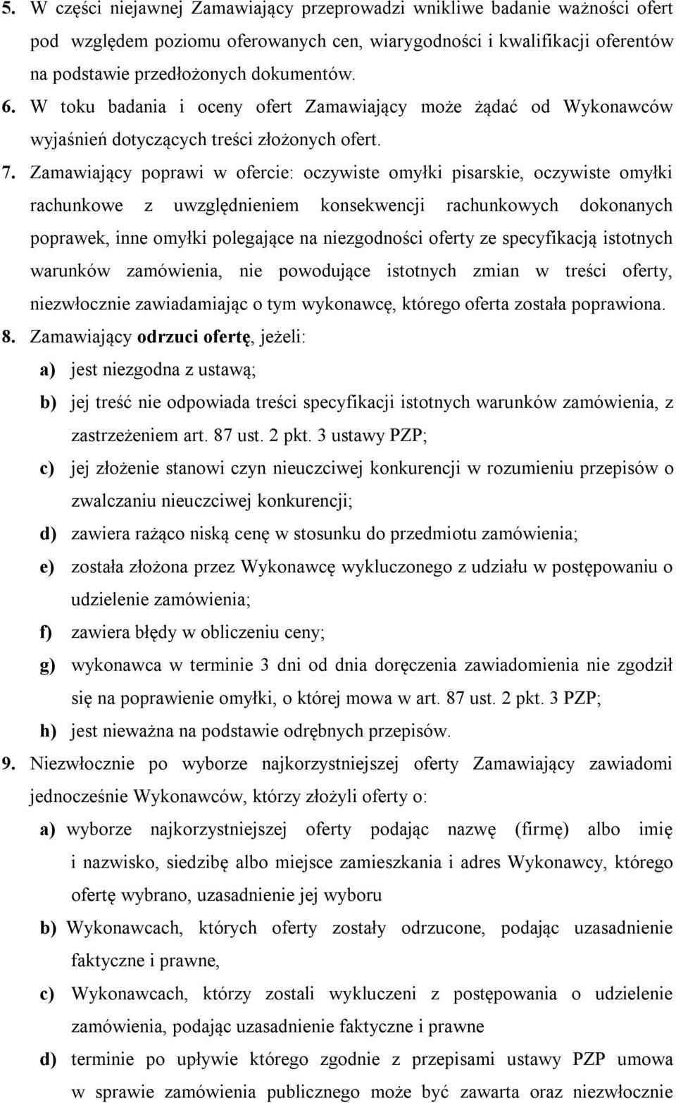 Zamawiający poprawi w ofercie: oczywiste omyłki pisarskie, oczywiste omyłki rachunkowe z uwzględnieniem konsekwencji rachunkowych dokonanych poprawek, inne omyłki polegające na niezgodności oferty ze