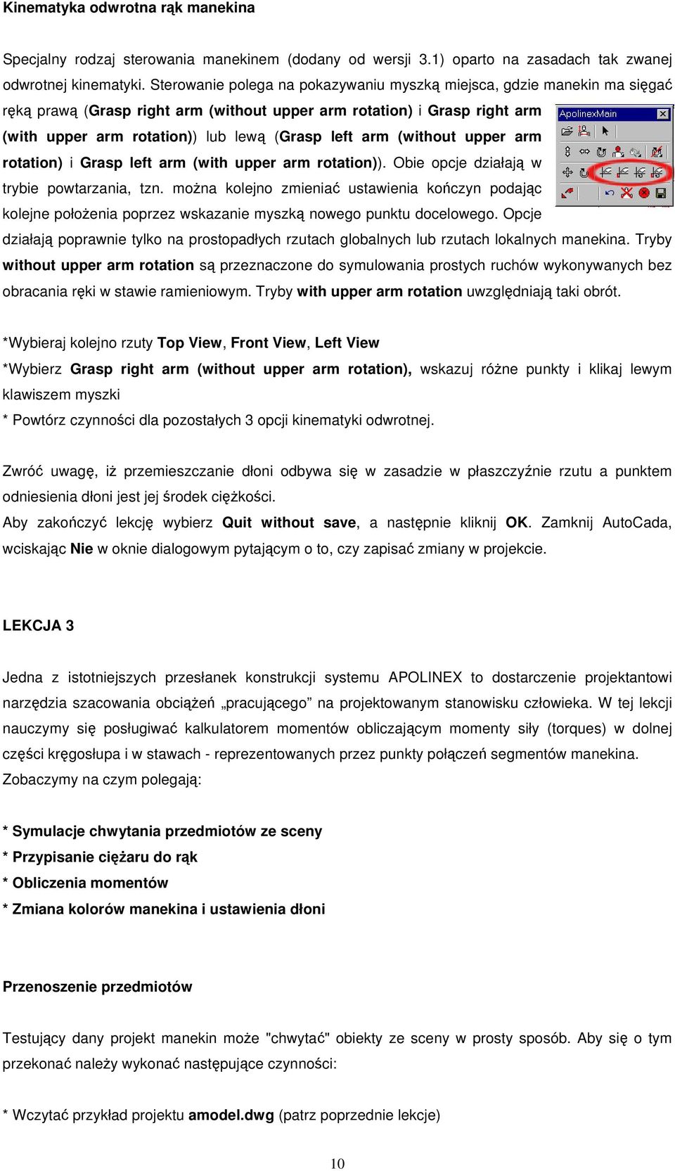 (without upper arm rotation) i Grasp left arm (with upper arm rotation)). Obie opcje działaj w trybie powtarzania, tzn.