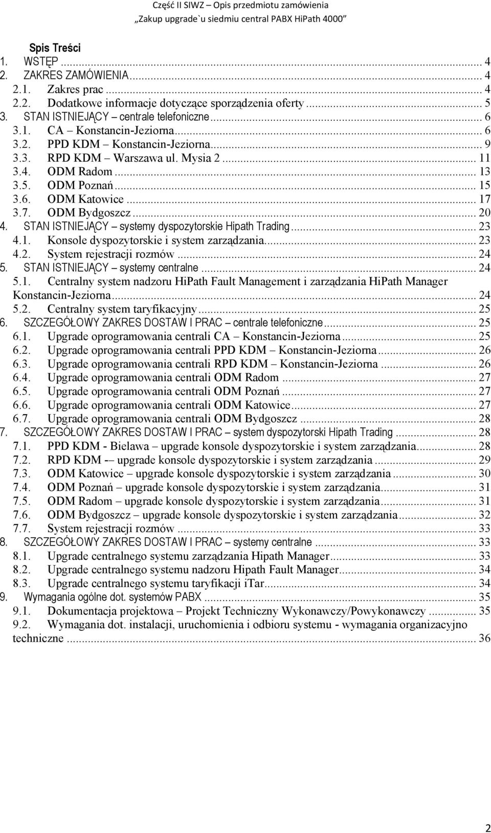 STAN ISTNIEJĄCY systemy dyspozytorskie Hipath Trading... 23 4.. Konsole dyspozytorskie i system zarządzania... 23 4.2. System rejestracji rozmów... 24 5.