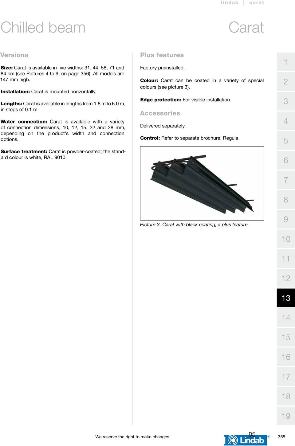 Water connection: Carat is available with a variety of connection dimensions, 10, 12, 15, 22 and 28 mm, depending on the product's width and connection options.