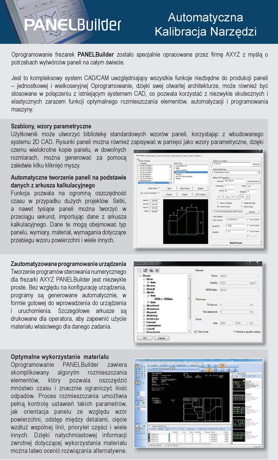 stosowane w połączeniu z istniejącym systemem CAD, co pozwala korzystać z niezwykle skutecznych i elastycznych zarazem funkcji optymalnego rozmieszczania elementów, automatyzacji i programowania