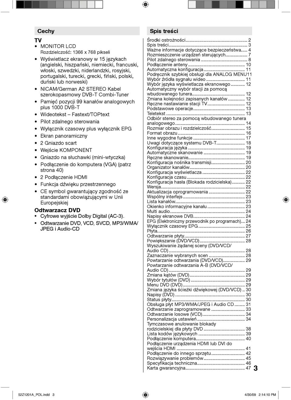 zdalnego sterowania Wyłącznik czasowy plus wyłącznik EPG Ekran panoramiczny Gniazdo scart Wejście KOMPONENT Gniazdo na słuchawki (mini-wtyczka) Podłączenie do komputera (VGA) (patrz strona 40)