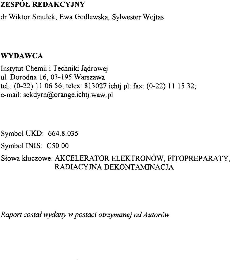 : (0-22) 11 06 56; telex: 813027 ichtj pi: fax: (0-22) 11 15 32; e-mail: sekdyrn@orange. ichtj.waw.