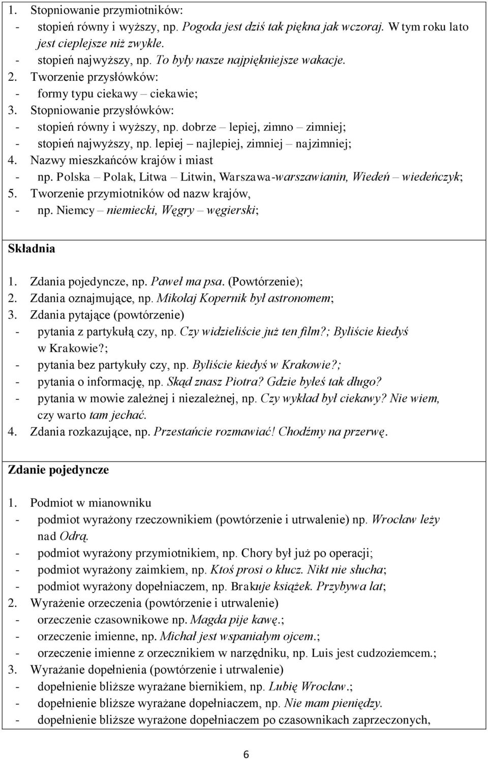 dobrze lepiej, zimno zimniej; - stopień najwyższy, np. lepiej najlepiej, zimniej najzimniej; 4. Nazwy mieszkańców krajów i miast - np.