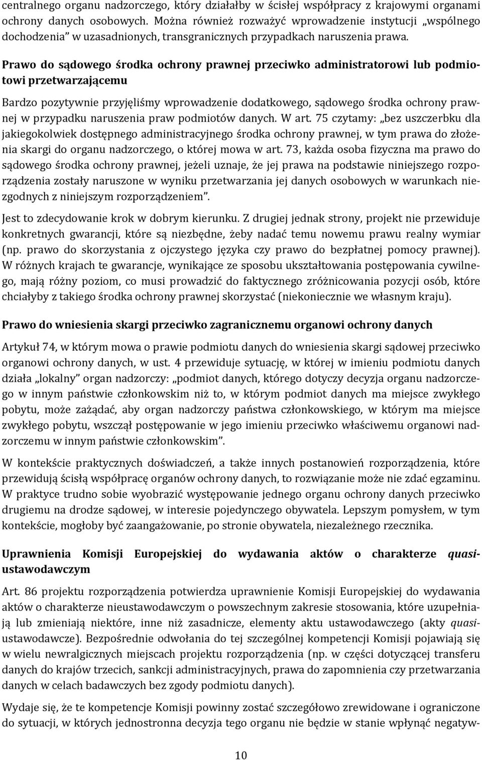 Prawo do sądowego środka ochrony prawnej przeciwko administratorowi lub podmiotowi przetwarzającemu Bardzo pozytywnie przyjęliśmy wprowadzenie dodatkowego, sądowego środka ochrony prawnej w przypadku