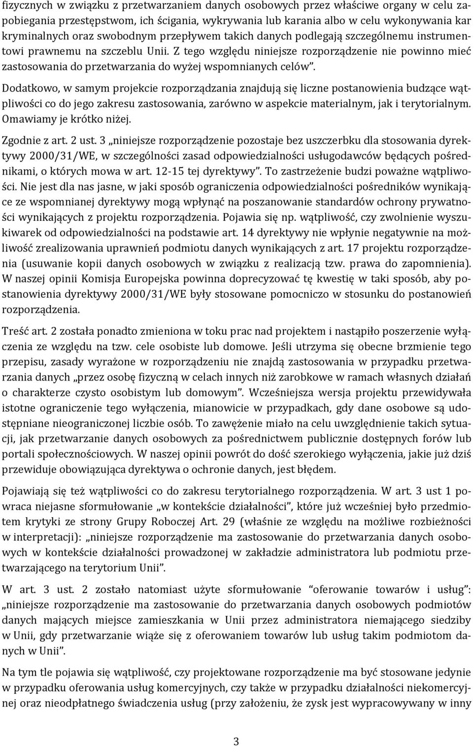 Z tego względu niniejsze rozporządzenie nie powinno mieć zastosowania do przetwarzania do wyżej wspomnianych celów.