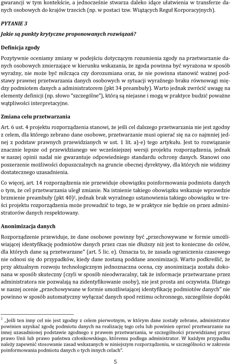 Definicja zgody Pozytywnie oceniamy zmiany w podejściu dotyczącym rozumienia zgody na przetwarzanie danych osobowych zmierzające w kierunku wskazania, że zgoda powinna być wyrażona w sposób wyraźny,