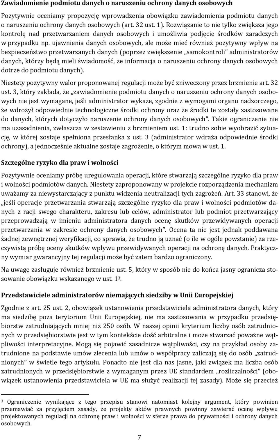 ujawnienia danych osobowych, ale może mieć również pozytywny wpływ na bezpieczeństwo przetwarzanych danych (poprzez zwiększenie samokontroli administratorów danych, którzy będą mieli świadomość, że