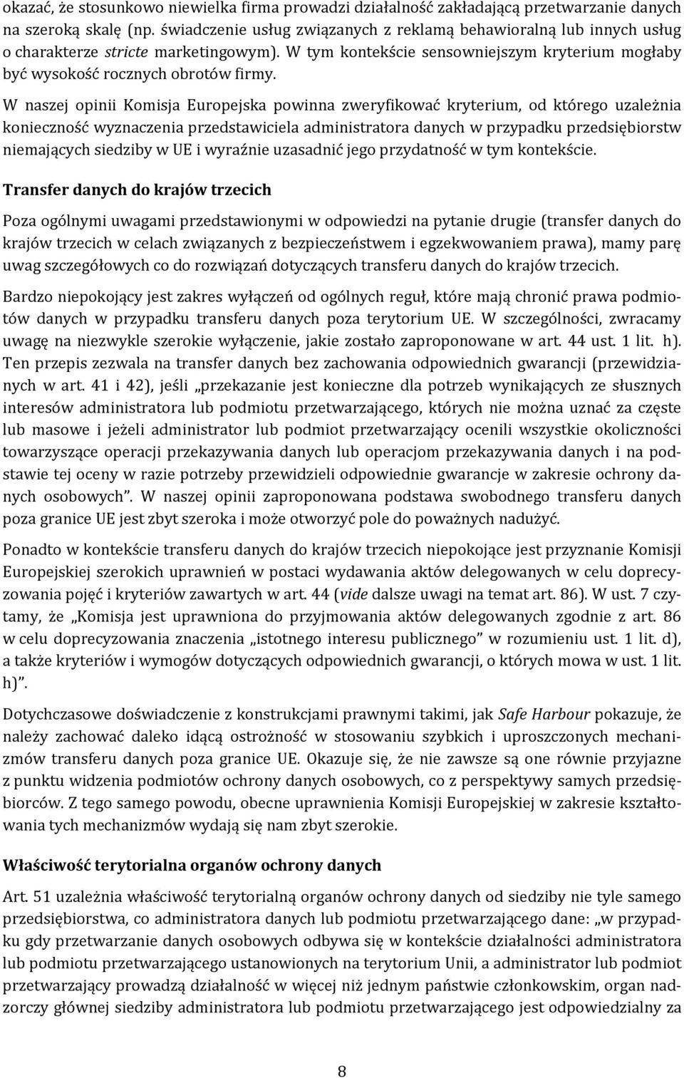 W naszej opinii Komisja Europejska powinna zweryfikować kryterium, od którego uzależnia konieczność wyznaczenia przedstawiciela administratora danych w przypadku przedsiębiorstw niemających siedziby