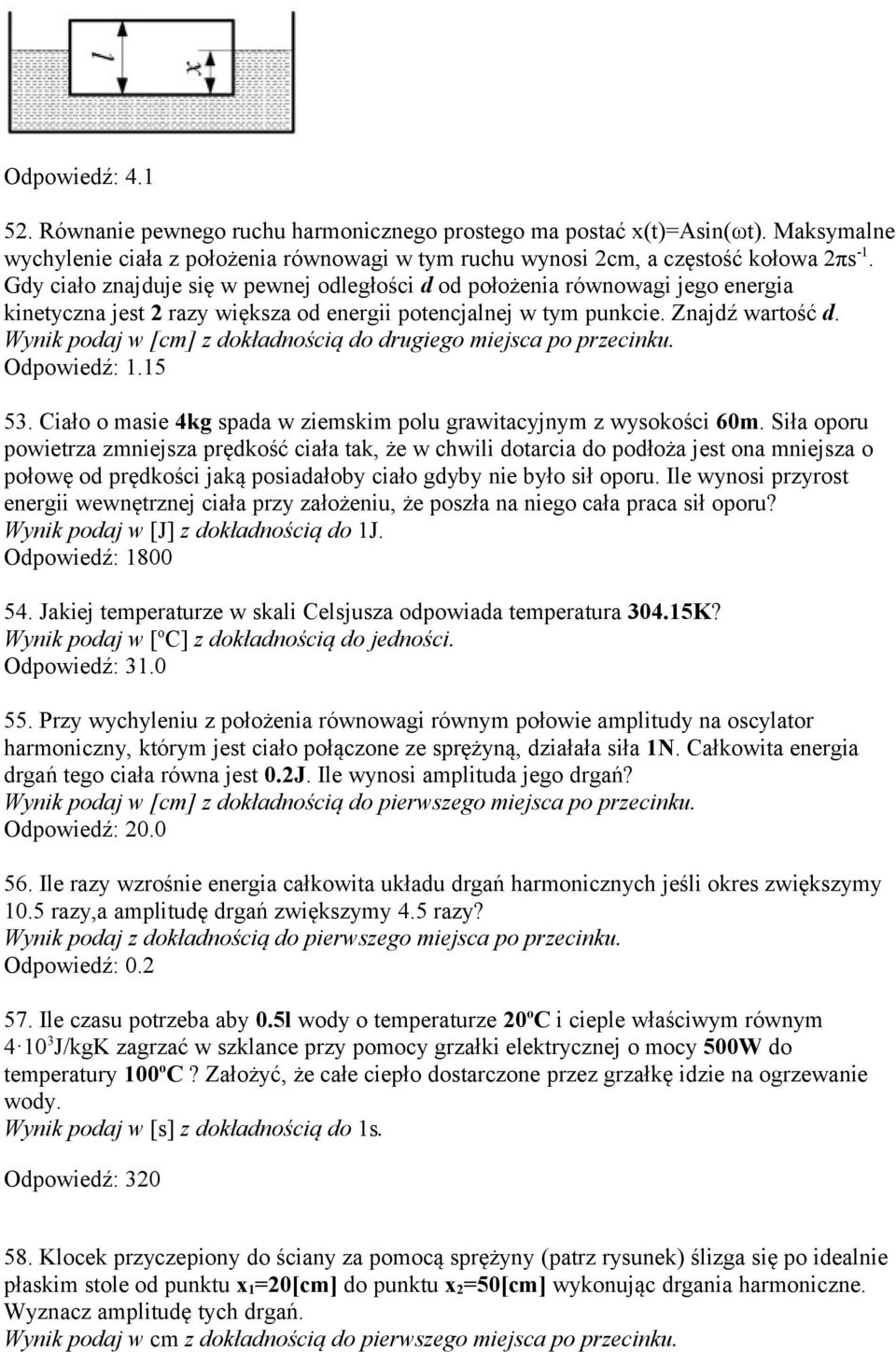 Wynik podaj w [cm] z dokładnością do drugiego miejsca po przecinku. Odpowiedź: 1.15 53. Ciało o masie 4kg spada w ziemskim polu grawitacyjnym z wysokości 60m.