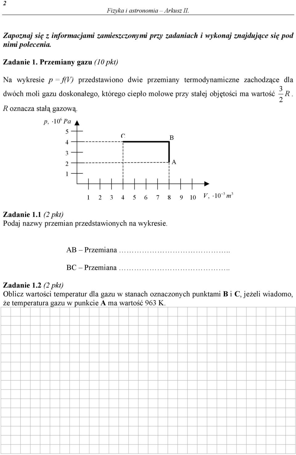 stałej objętości ma wartość R. R oznacza stałą gazową. p, 10 6 Pa 5 4 1 C B A 1 4 5 6 7 8 9 10 V, 10 m Zadanie 1.