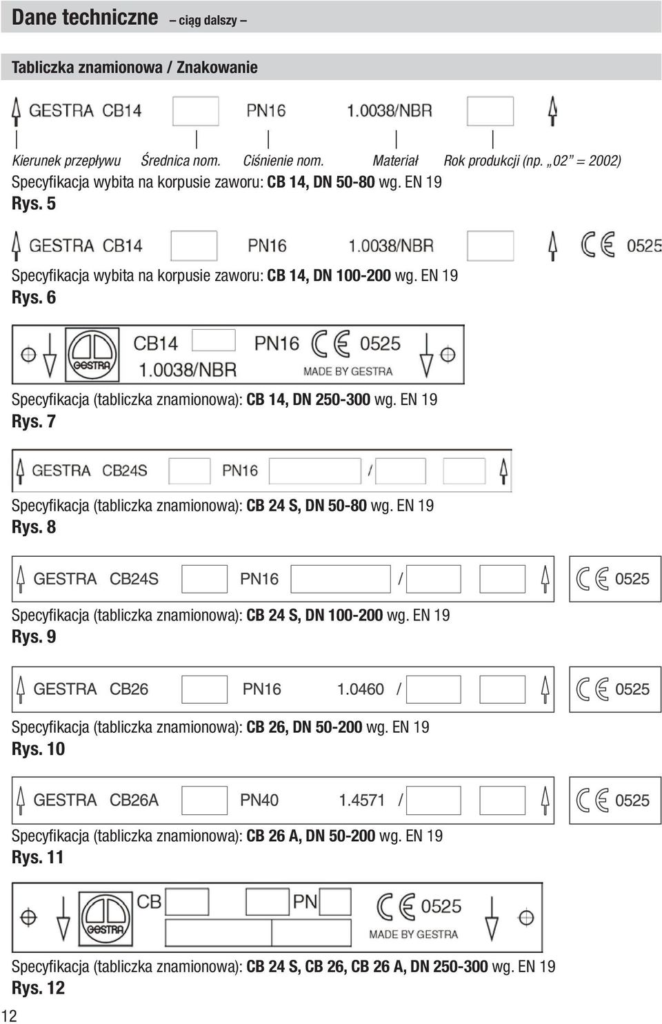 EN 19 Rys. 7 Specyfikacja (tabliczka znamionowa): CB 24 S, DN 50-80 wg. EN 19 Rys. 8 Specyfikacja (tabliczka znamionowa): CB 24 S, DN 100-200 wg. EN 19 Rys. 9 Specyfikacja (tabliczka znamionowa): CB 26, DN 50-200 wg.