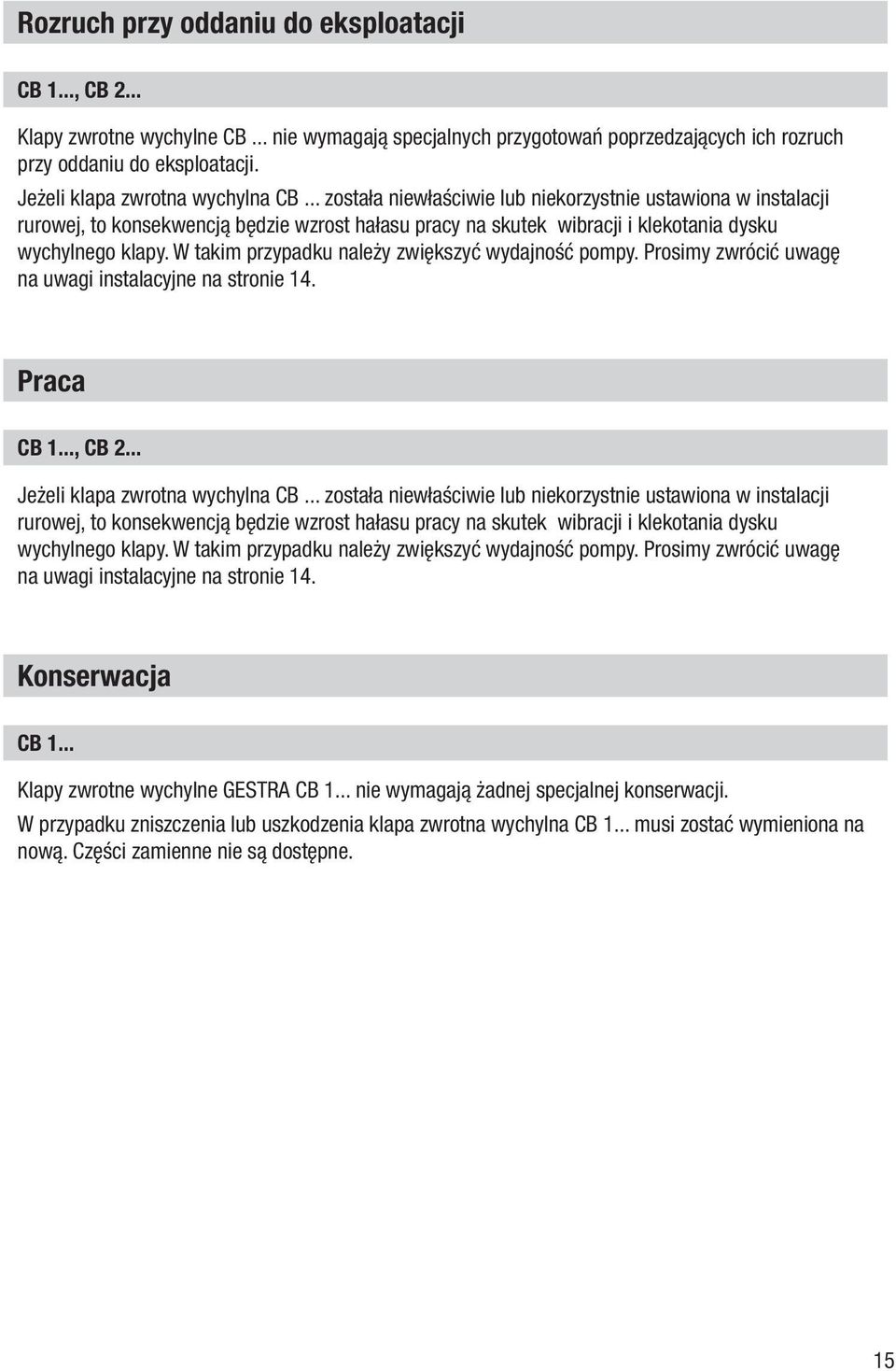 .. została niewłaściwie lub niekorzystnie ustawiona w instalacji rurowej, to konsekwencją będzie wzrost hałasu pracy na skutek wibracji i klekotania dysku wychylnego klapy.