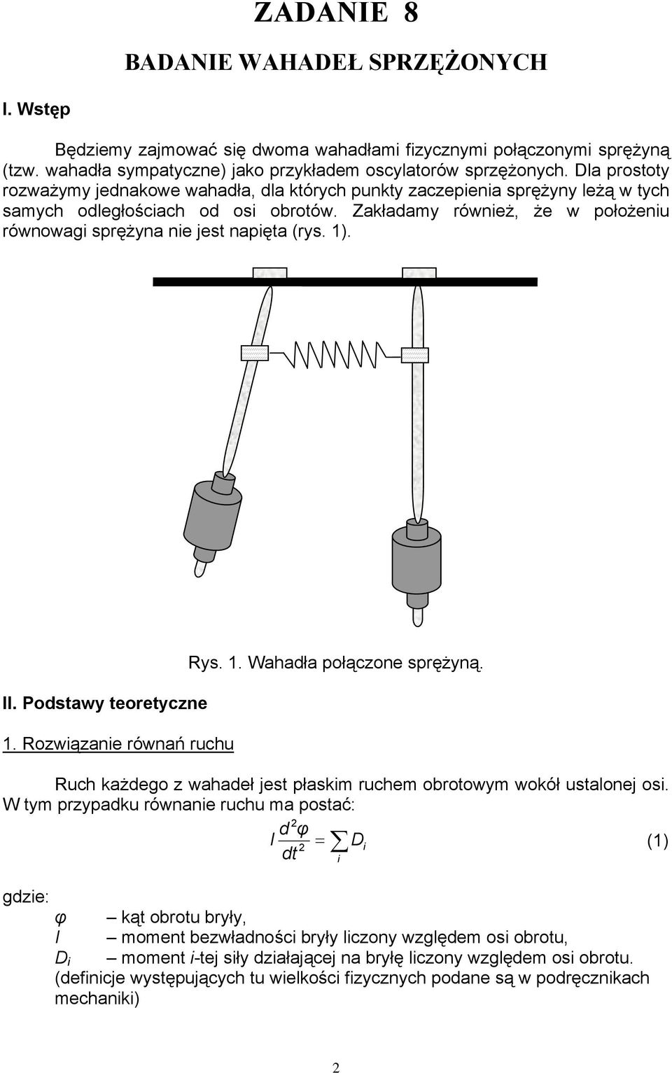 Zakładamy również, że w położeniu równowagi sprężyna nie jest napięta (rys.. II. Podstawy teoretyczne. Rozwiązanie równań ruchu Rys.. Wahadła połączone sprężyną.