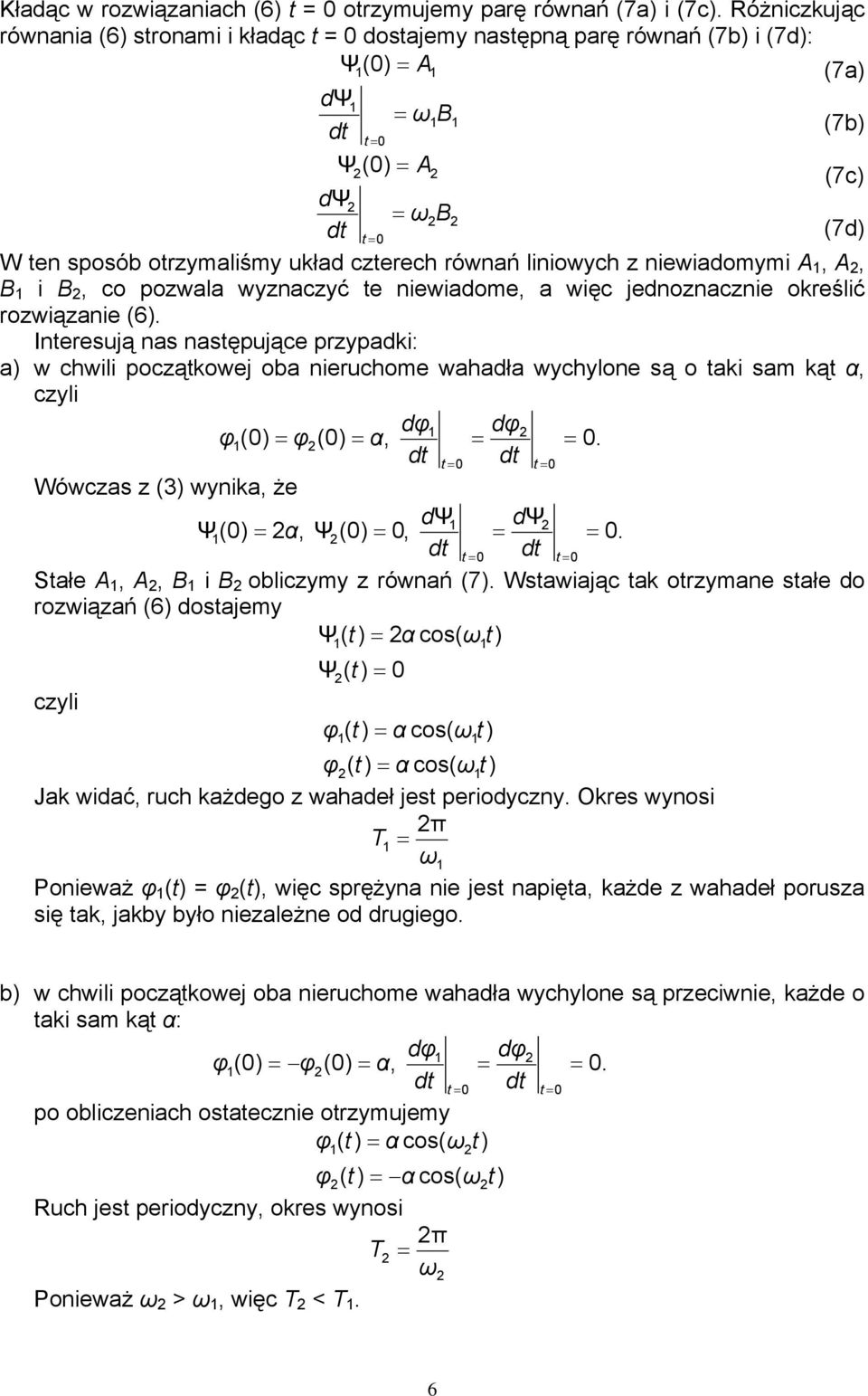 A, B i B, co pozwala wyznaczyć te niewiadome, a więc jednoznacznie określić rozwiązanie (6.