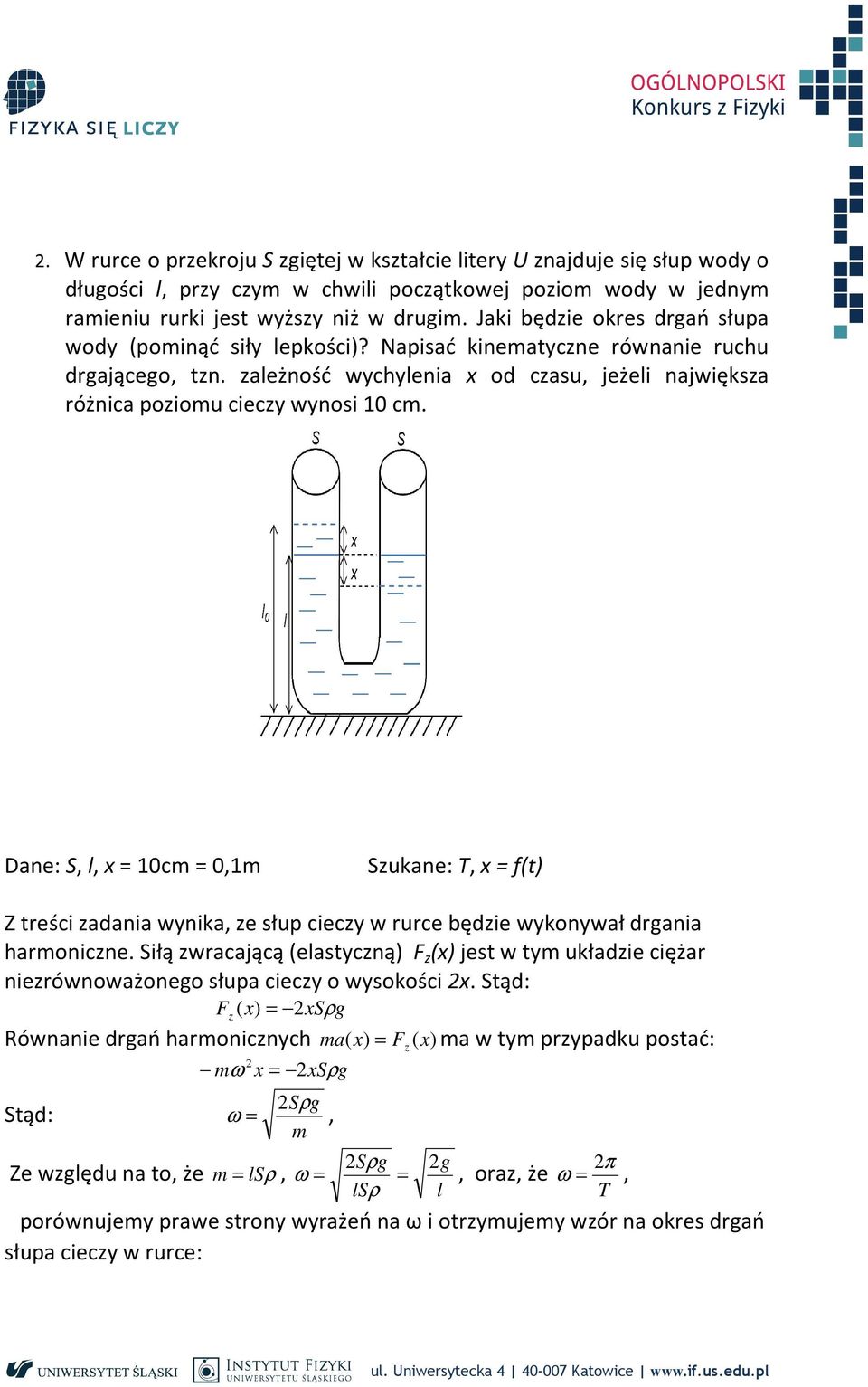 Dae: S, l, c, Szukae:, t Z treści zaaia wika, ze słup ciecz w rurce bęzie wkował rgaia haroicze. Siłą zwracającą elastczą F z jest w t ukłazie ciężar iezrówoważoego słupa ciecz o wsokości.