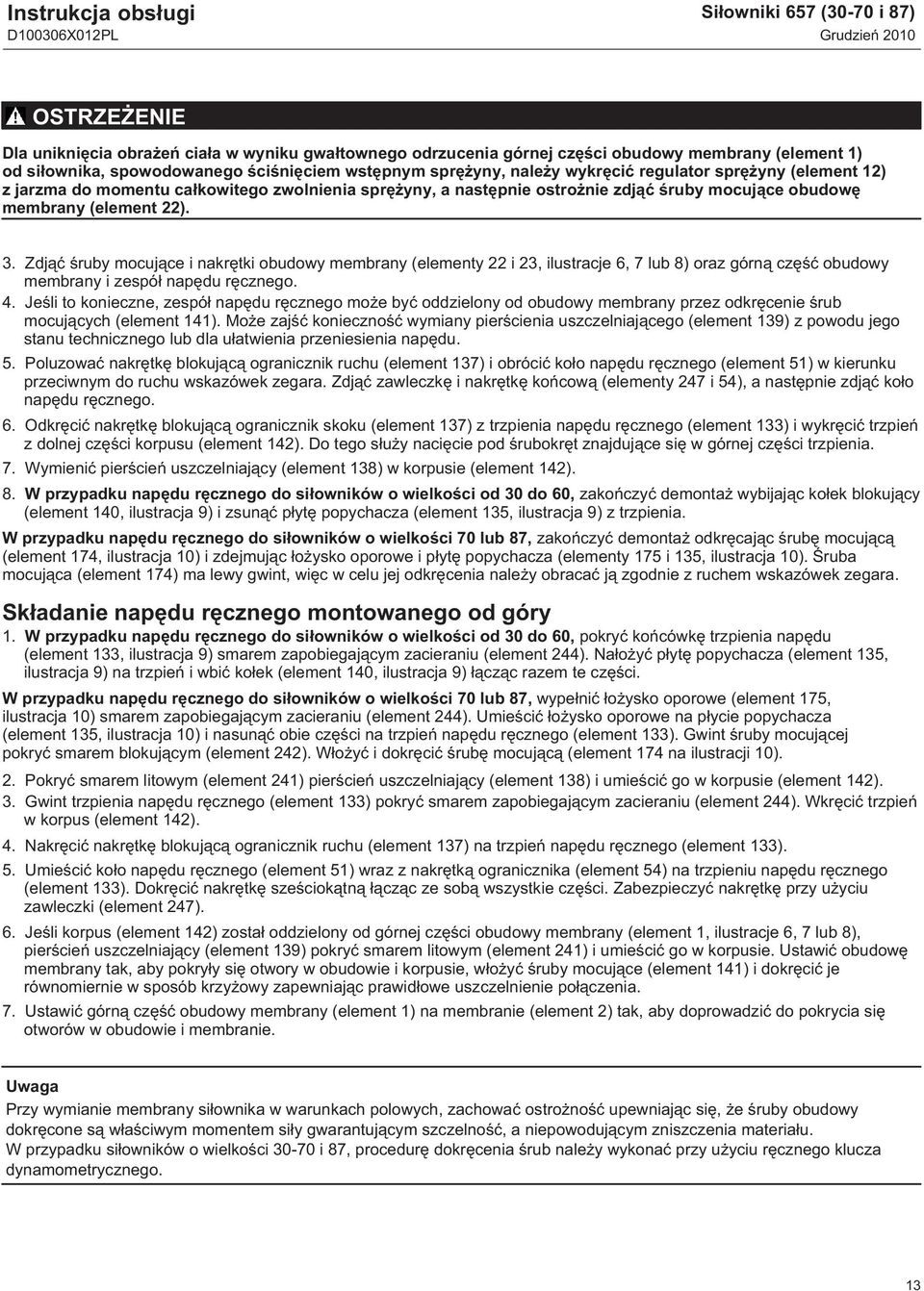 (element 22). 3. Zdjąć śruby mocujące i nakrętki obudowy membrany (elementy 22 i 23, ilustracje 6, 7 lub 8) oraz górną część obudowy membrany i zespół napędu ręcznego. 4.