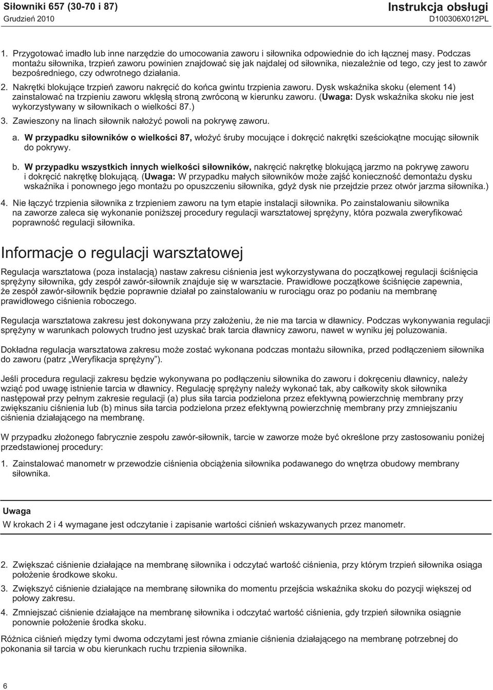 Nakrętki blokujące trzpień zaworu nakręcić do końca gwintu trzpienia zaworu. Dysk wskaźnika skoku (element 14) zainstalować na trzpieniu zaworu wklęsłą stroną zwróconą w kierunku zaworu.