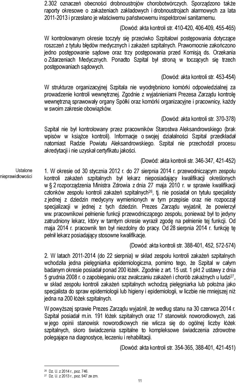 410-420, 406-409, 455-465) W kontrolowanym okresie toczyły się przeciwko Szpitalowi postępowania dotyczące roszczeń z tytułu błędów medycznych i zakażeń szpitalnych.