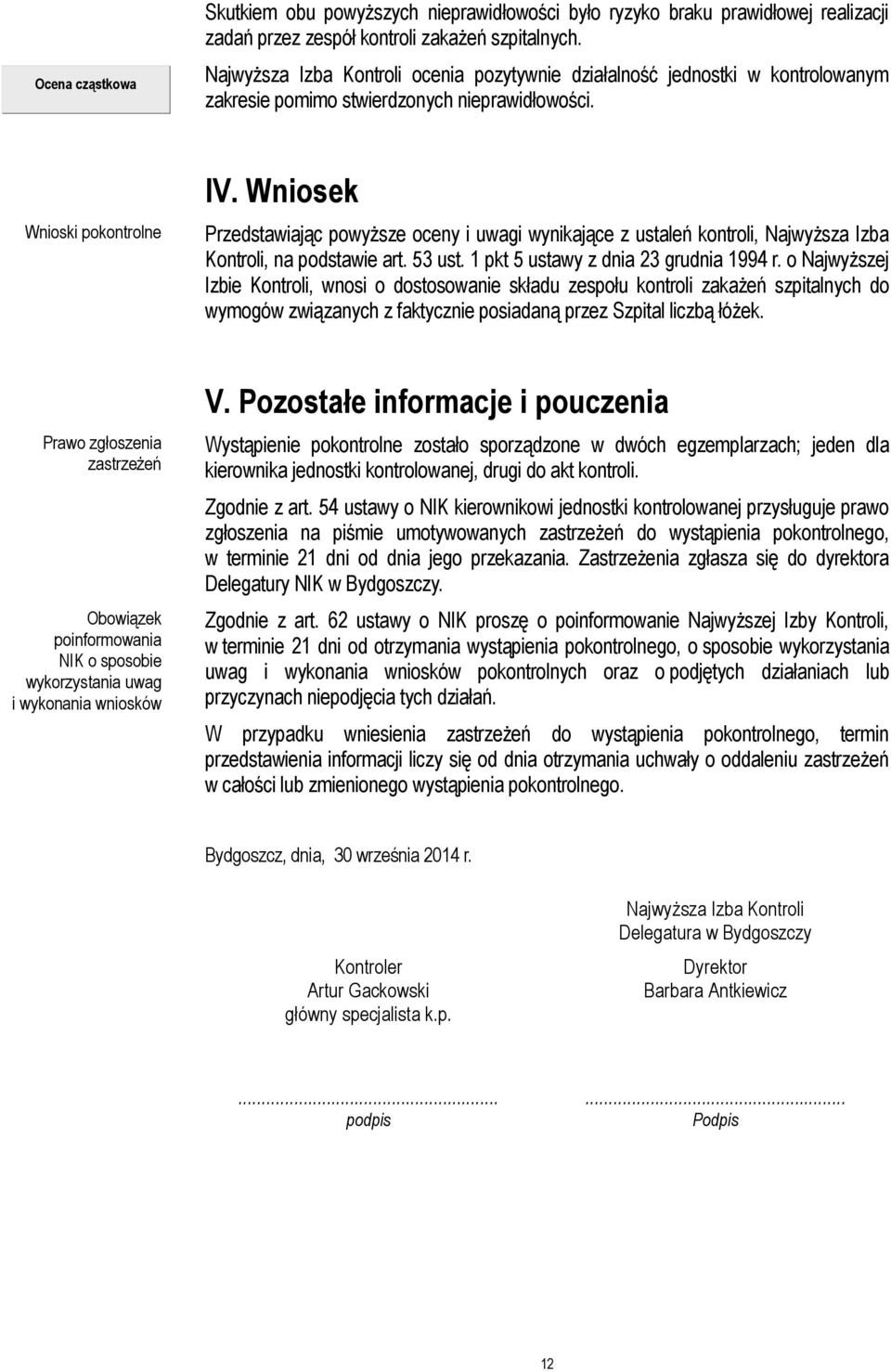 Wniosek Przedstawiając powyższe oceny i uwagi wynikające z ustaleń kontroli, Najwyższa Izba Kontroli, na podstawie art. 53 ust. 1 pkt 5 ustawy z dnia 23 grudnia 1994 r.