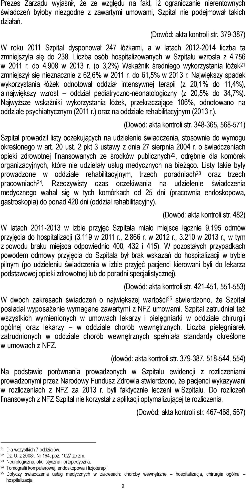 (o 3,2%) Wskaźnik średniego wykorzystania łóżek 21 zmniejszył się nieznacznie z 62,6% w 2011 r. do 61,5% w 2013 r.