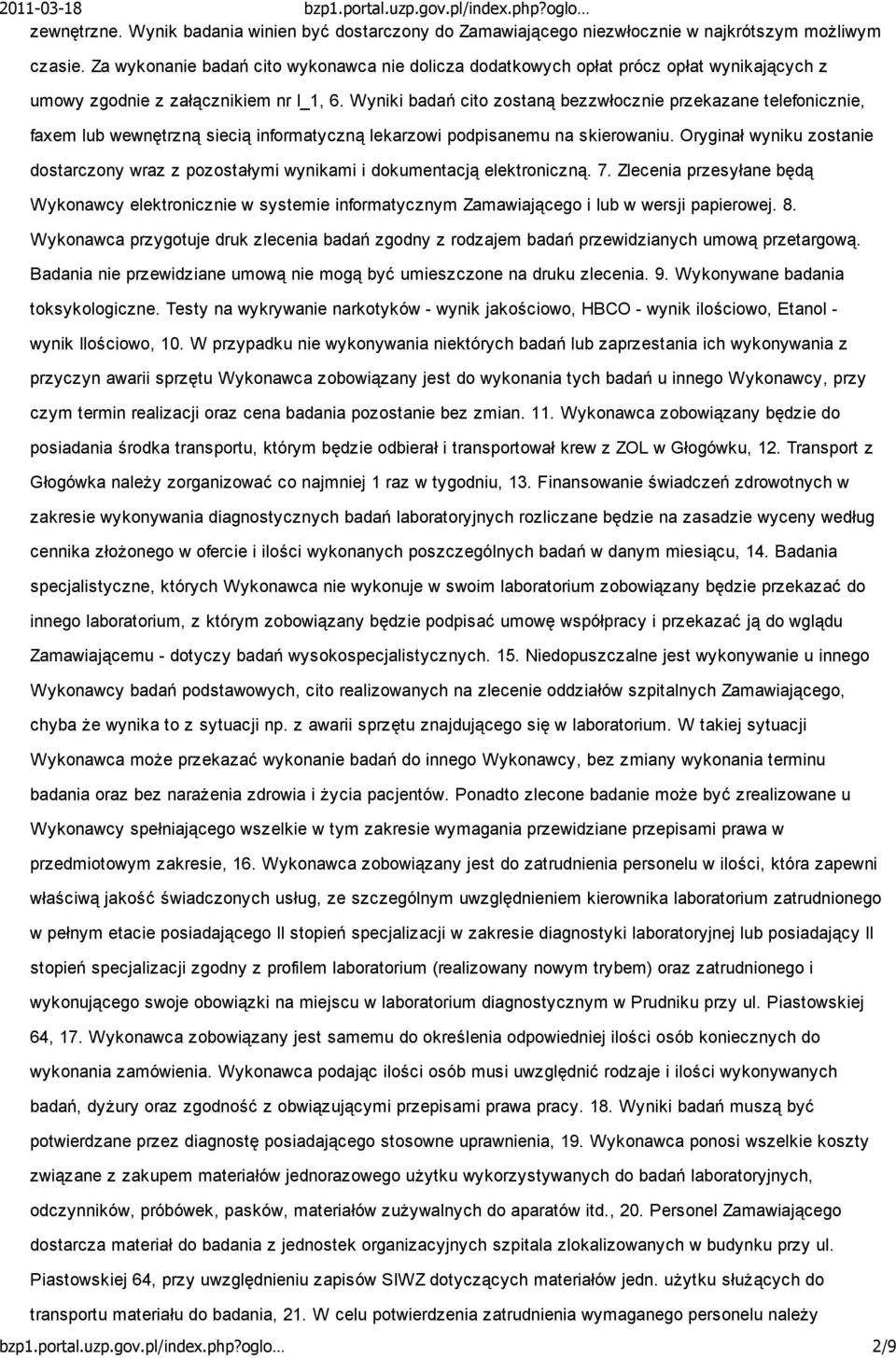 Wyniki badań cito zostaną bezzwłocznie przekazane telefonicznie, faxem lub wewnętrzną siecią informatyczną lekarzowi podpisanemu na skierowaniu.