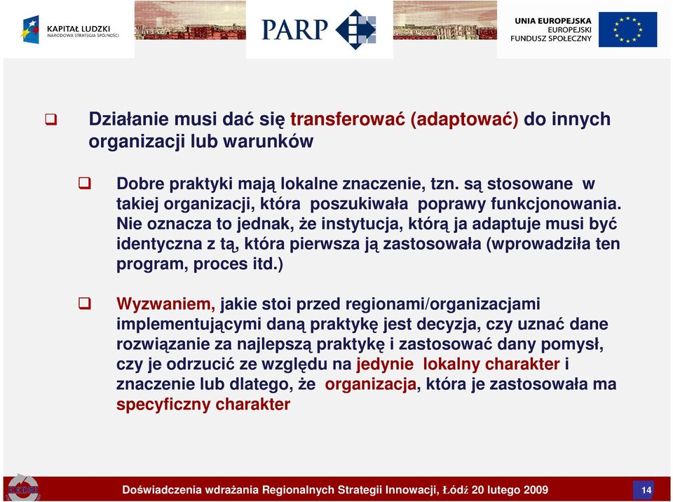 Nie oznacza to jednak, Ŝe instytucja, którą ja adaptuje musi być identyczna z tą, która pierwsza ją zastosowała (wprowadziła ten program, proces itd.