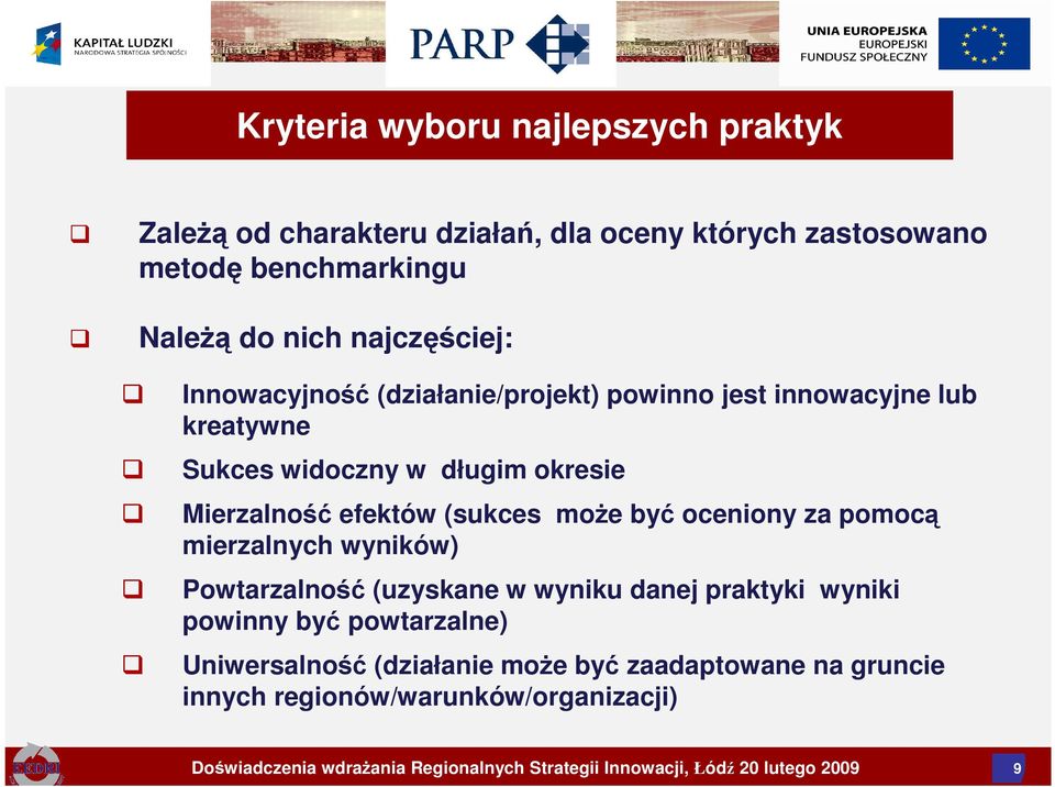 oceniony za pomocą mierzalnych wyników) Powtarzalność (uzyskane w wyniku danej praktyki wyniki powinny być powtarzalne) Uniwersalność (działanie