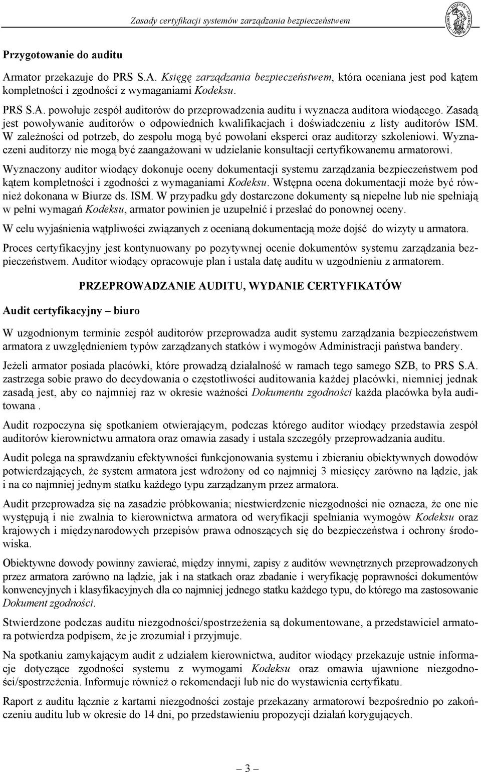 Wyznaczeni auditorzy nie mogą być zaangażowani w udzielanie konsultacji certyfikowanemu armatorowi.