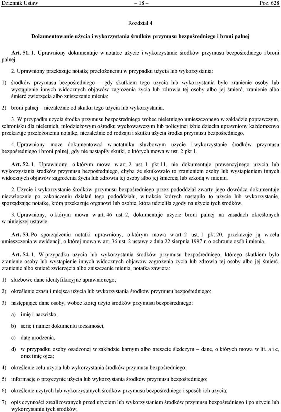 innych widocznych objawów zagrożenia życia lub zdrowia tej osoby albo jej śmierć, zranienie albo śmierć zwierzęcia albo zniszczenie mienia; 2) broni palnej niezależnie od skutku tego użycia lub