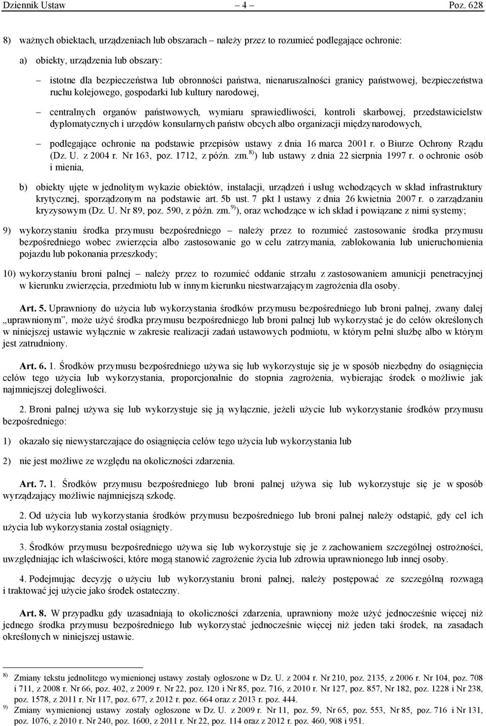 nienaruszalności granicy państwowej, bezpieczeństwa ruchu kolejowego, gospodarki lub kultury narodowej, centralnych organów państwowych, wymiaru sprawiedliwości, kontroli skarbowej, przedstawicielstw