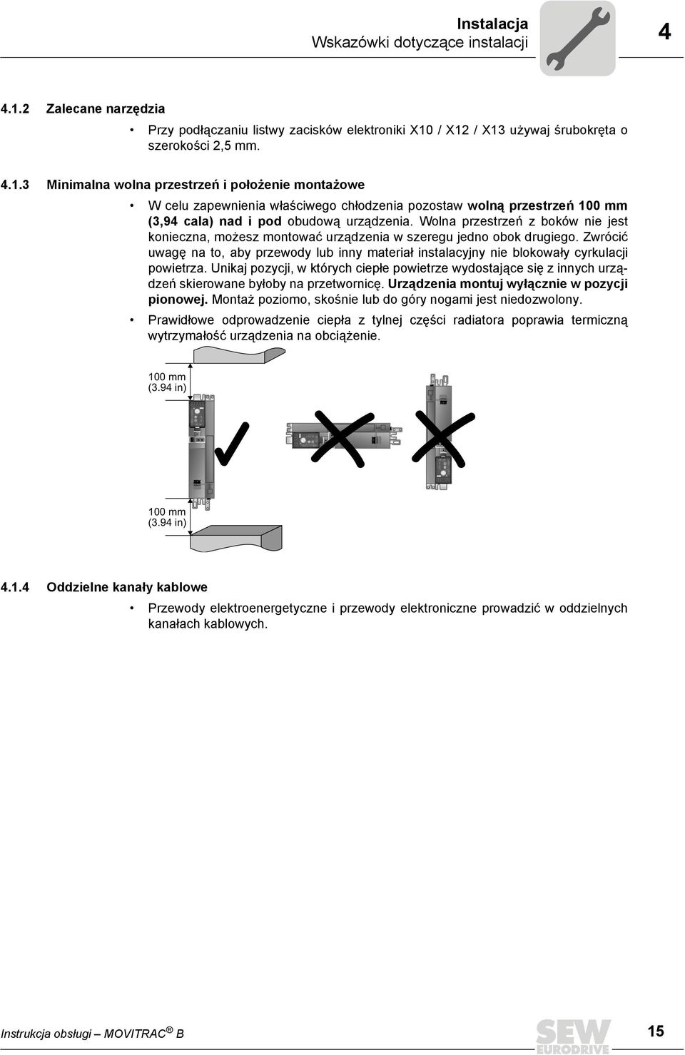 / X12 / X13 używaj śrubokręta o szerokości 2,5 mm. 4.1.3 Minimalna wolna przestrzeń i położenie montażowe W celu zapewnienia właściwego chłodzenia pozostaw wolną przestrzeń 100 mm (3,94 cala) nad i pod obudową urządzenia.