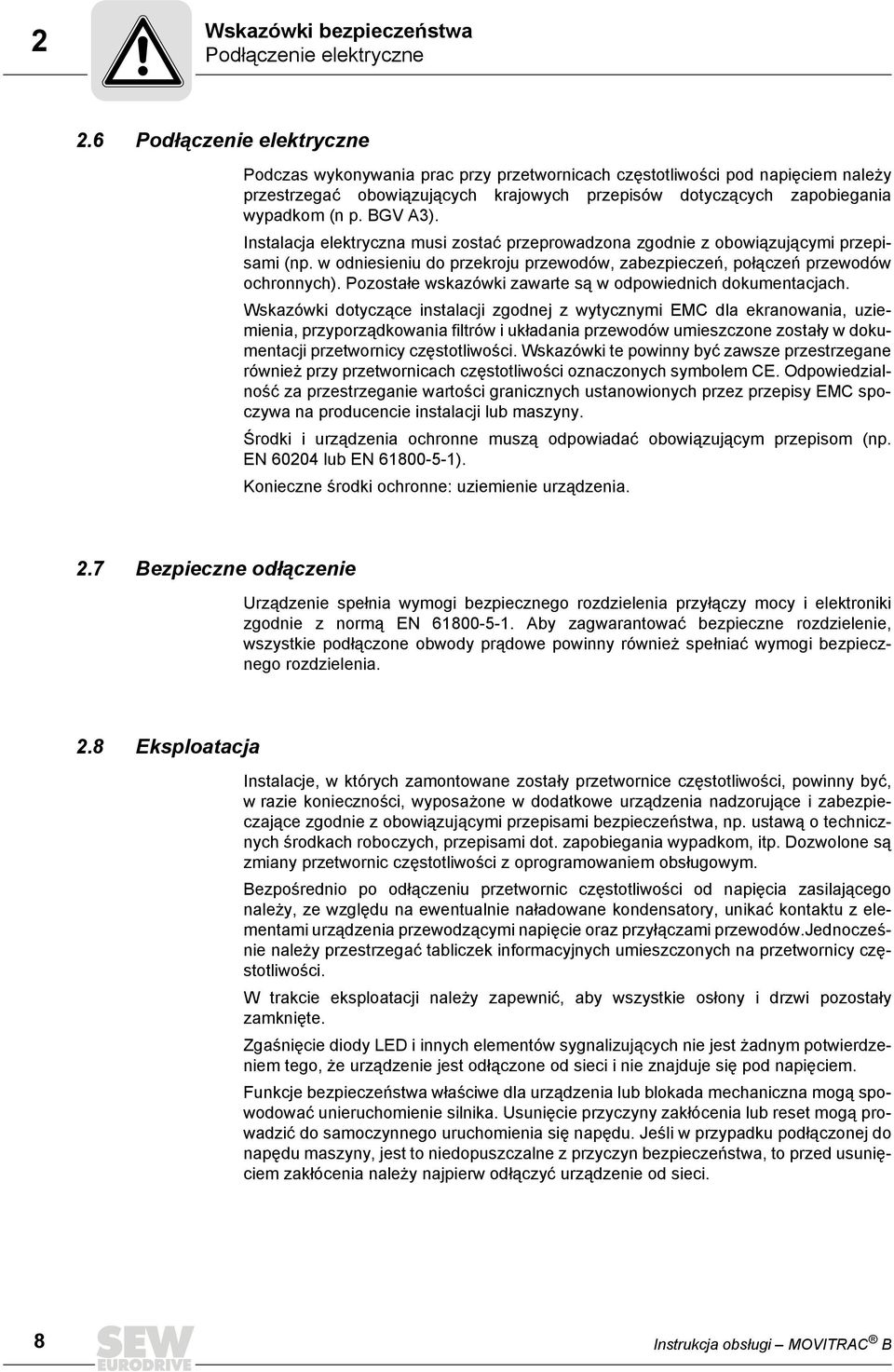 BGV A3). Instalacja elektryczna musi zostać przeprowadzona zgodnie z obowiązującymi przepisami (np. w odniesieniu do przekroju przewodów, zabezpieczeń, połączeń przewodów ochronnych).