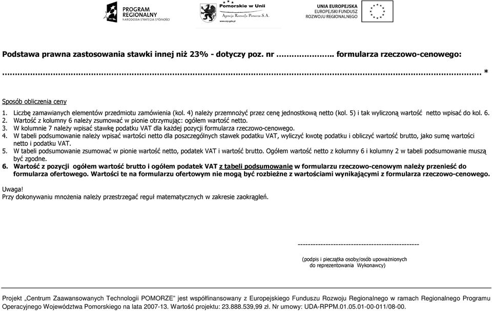 W kolumnie 7 naleŝy wpisać stawkę podatku VAT dla kaŝdej pozycji formularza rzeczowo-cenowego. 4.